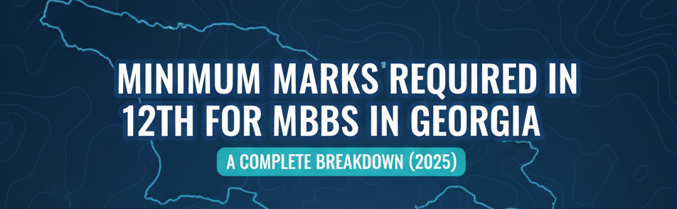 Minimum Marks Required in 12th for MBBS in Georgia: A Complete Breakdown (2025)
